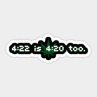 4:22 is 4:20 too Sticker